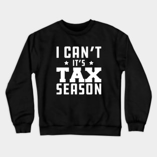 Tax Accountant - I can't It's tax season w Crewneck Sweatshirt